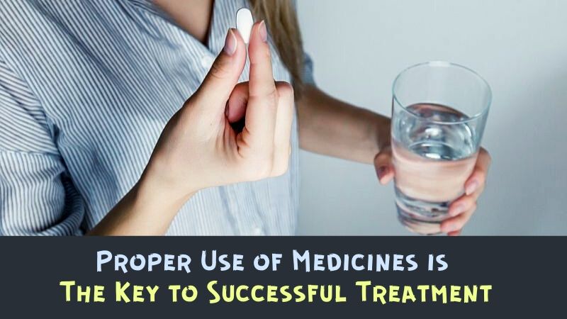 Proper Use of Medicines is The Key to Successful Treatment